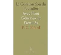 La Construction du Poulailler: Avec Plans Généraux Et Détaillés