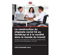 La construction du stigmate social lié au handicap et à la surdité dans le monde du travail: Analyse d'une expérience d'insertion professionnelle de personnes handicapées ou sourdes