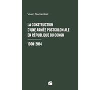 La construction d'une armée postcoloniale en République du Congo: 1960-2014