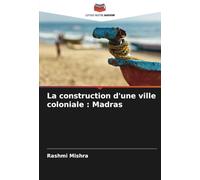 La construction d'une ville coloniale : Madras