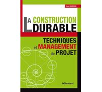 La Construction durable: Techniques & Management de projet: Techniques et management de projet