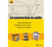 La construction en paille: Principes fondamentaux, techniques de mise en oeuvre, exemples de réalisation (Techniques de pro)