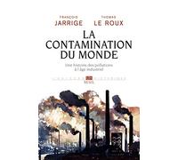 La Contamination du monde: Une histoire des pollutions à l'âge industriel (L'Univers historique)