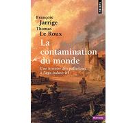 La Contamination du monde: Une histoire des pollutions à l'âge industriel (Points Histoire)