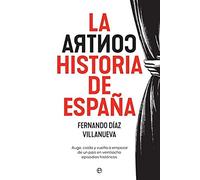 La ContraHistoria de España: Auge, caída y vuelta a empezar de un país en 28 episodios históricos (Historia)