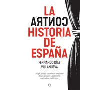 La ContraHistoria de España: Auge, caída y vuelta a empezar de un país en 28 episodios históricos