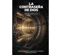 La contraseña de Dios: Novela-ensayo corta, ligeramente filosófica y de ciencia ficción