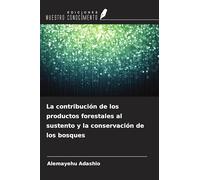 La contribución de los productos forestales al sustento y la conservación de los bosques