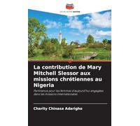 La contribution de Mary Mitchell Slessor aux missions chrétiennes au Nigeria: Pertinence pour les femmes d'aujourd'hui engagées dans les missions internationales