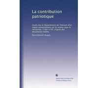 La contribution patriotique: étude dan le Département de l'Hérault d'un impot extraordinaire sur le revenu sous la révolution, 1789-1795, d'après des documents inédits