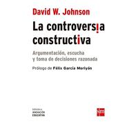 La Controversia Constructiva: Argumentación, escucha y toma de decisiones razonada: 14 (Biblioteca Innovación Educativa)