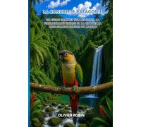 La Conure de Patagonie: Un guide complet sur les soins, la personnalité unique et la vie avec la plus grande conure du monde