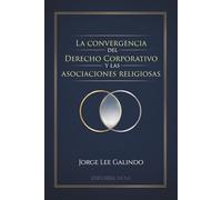 La convergencia del derecho corporativo y las asociaciones religiosas: Guía jurídica sobre gobernanza, cumplimiento legal y administración de asociaciones religiosas en México