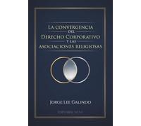 La convergencia del derecho corporativo y las asociaciones religiosas: Guía jurídica sobre gobernanza, cumplimiento legal y administración de asociaciones religiosas en México
