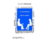 La conversación que me cambió: Para ti que no sabías cómo seguir pero seguiste