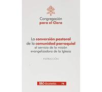 La conversión pastoral de la comunidad parroquial al servicio de la misión evangelizadora de la Iglesia: Instrucción: 78 (DOCUMENTOS)
