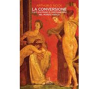 La conversione. Culti esoterici e cristianesimo nel mondo antico