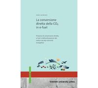 La conversione diretta della CO₂ in e-fuel: Processi di conversione diretta, e-fuel e defossilizzazione dei settori ad alta intensità energetica