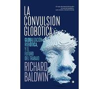 La convulsión globótica: Robótica, globalización y el futuro del trabajo (CONJETURAS)