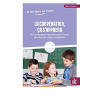 La coopération, ça s'apprend: Mon compagnon quotidien pour former les élèves en classe coopérative