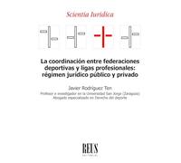La coordinación entre federaciones deportivas y ligas profesionales: régimen jurídico publico y privado (Scientia iuridica)