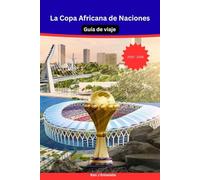 La Copa Africana de Naciones Guía de viaje 2025-2026: La guía de viaje definitiva para entusiastas y viajeros a Marruecos