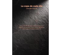 La copa de cada día: Lo que la ciencia sabe sobre el alcohol que nadie te ha contado, y cómo tomar decisiones informadas sin culpa ni extremos