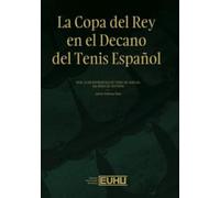 La Copa del Rey en el Decano del Tenis Español: Real Club Recreativo de Tenis de Huelva: 136 años de historia. (Aldina)