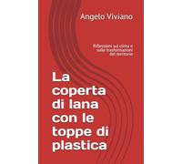 La coperta di lana con le toppe di plastica: Riflessioni sul clima e sulle trasformazioni del territorio