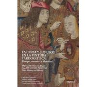 La copia y sus usos en la pintura tardogótica: El tiempo, la memoria y la identidad: 14 (Historia y Arte)