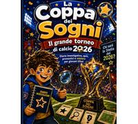 La Coppa dei Sogni: Il grande torneo di calcio 2026 - Diario investigativo, quiz, pronostici e mistero per giovani tifosi