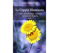 La Coppia Illuminata: Tutti desiderano Amare ed essere Amati, ma...