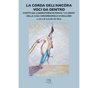 La corda dell'ancora. Voci da dentro. Scritti dal laboratorio di poesia La «crepa» della Casa circondariale di Belluno (Varia)