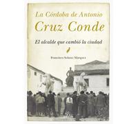 La Córdoba de Antonio Cruz Conde: El alcalde que cambió la ciudad (Andalucía)