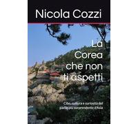La Corea che non ti aspetti: Cibo, cultura e curiosità del paese più sorprendente d'Asia