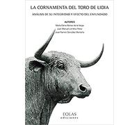 LA CORNAMENTA DEL TORO DE LIDIA: ANÁLISIS DE SU INTEGRIDAD Y EFECTO DEL ENFUNDADO (EOLAS TECNICO)