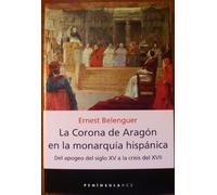 La Corona de Aragón en la monarquía hispánica: Del apogeo del siglo X: 311 (HISTORIA, CIENCIA Y SOCIEDAD)