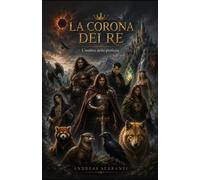 La Corona dei Re: L'ombra della profezia: 1 (La profezia dei quattro)