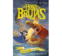 La corona del Dragón (LA HORA DE LAS BRUJAS)