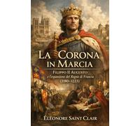 La Corona in Marcia: Filippo II Augusto e l’espansione del Regno di Francia (1180-1223)