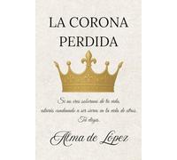 La Corona Perdida: Si no eres soberano de tu vida, estarás condenado a ser siervo en la vida de otros. Tú eliges...