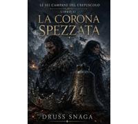 La Corona Spezzata (Le Sei Campane del Crepuscolo)