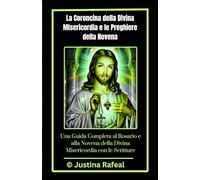 La Coroncina della Divina Misericordia e le Preghiere della Novena: Una Guida Completa al Rosario e alla Novena della Divina Misericordia con le Scritture: 8 (CATHOLIC NOVENA PRAYER BOOKS)
