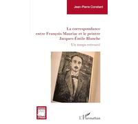 La correspondance entre François Mauriac et le peintre Jacques-Émile Blanche: Un temps retrouvé (Critiques Littéraires)