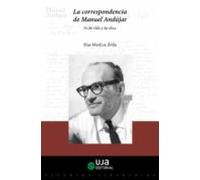 La Correspondencia De Manuel Andújar: Fe De Vida Y De Obra