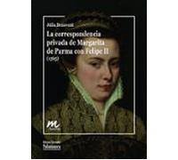 La Correspondencia Privada De Margarita De Parma Con Felipe Ii (1 565)