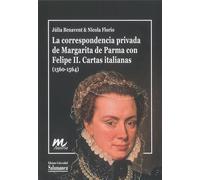 La correspondencia privada de Margarita de Parma con Felipe II. Cartas italianas (1560-1564) (Documentos inéditos de las mujeres de la Casa de Austria, 3)