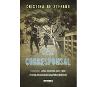 La corresponsal: Contiendas, entrevistas, guerras y amantes: un retrato sorprendente de una mujer (Primera persona)