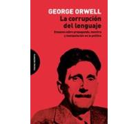 La corrupción del lenguaje: Ensayos sobre propaganda, mentira y manipulación en la polít