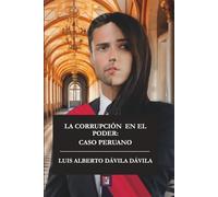 LA CORRUPCIÓN EN EL PODER: CASO PERUANO